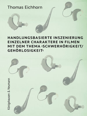 cover image of Handlungsbasierte Inszenierung einzelner Charaktere in Filmen mit dem Thema ›Schwerhörigkeit/ Gehörlosigkeit